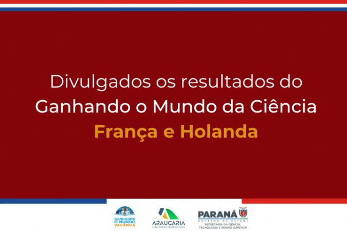 Holanda e França: Fundação Araucária divulga aprovados do Ganhando o Mundo da Ciência
